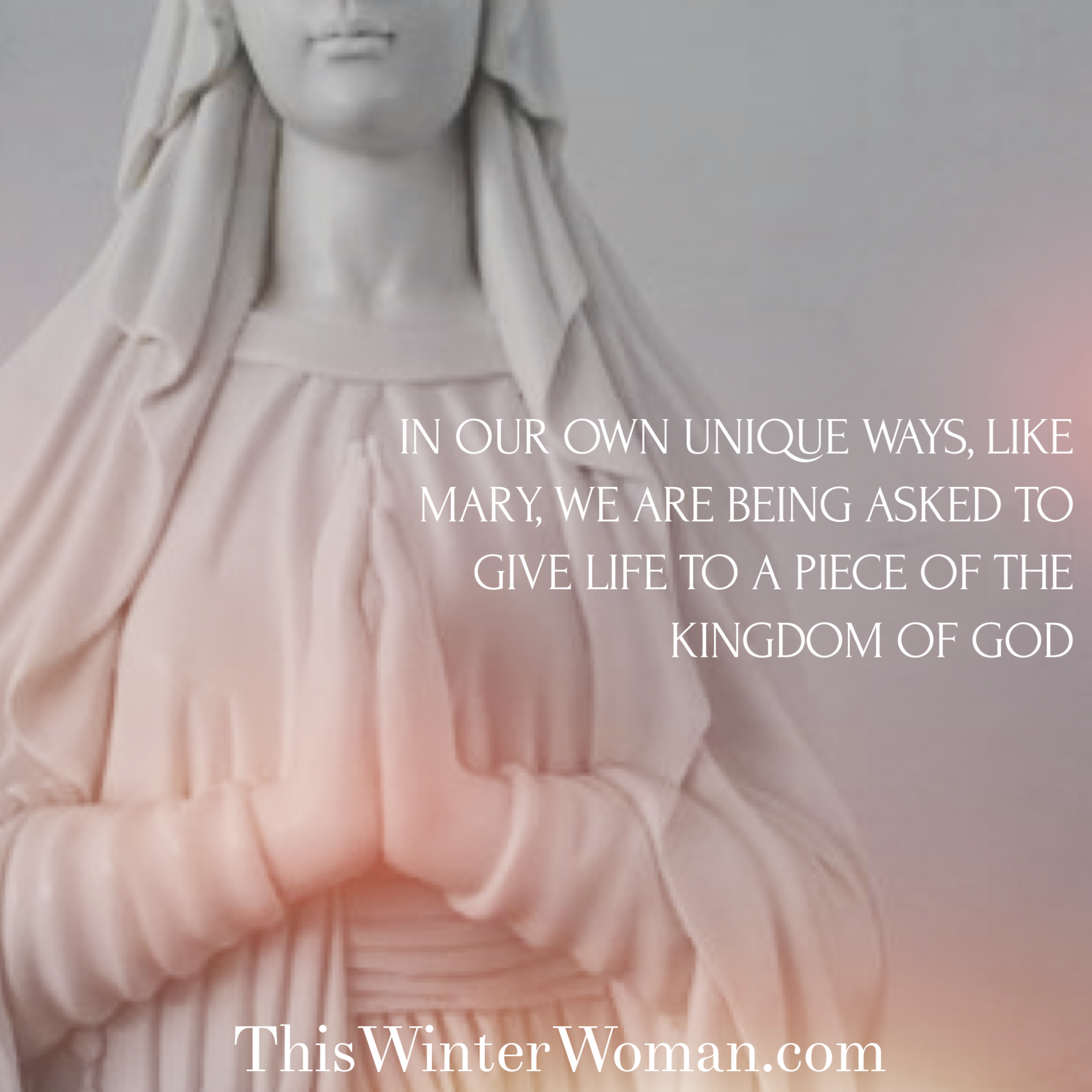 In our own unique ways, like Mary, we are being asked o give life to a piece of the kingdom of God